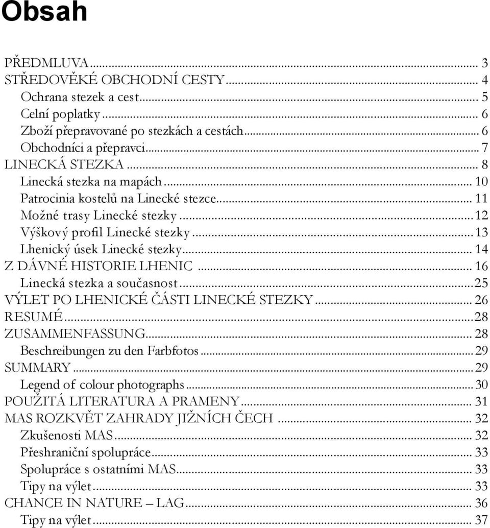 .. 14 Z dávné historie Lhenic... 16 Linecká stezka a současnost...25 Výlet po lhenické části Linecké stezky... 26 Resumé...28 Zusammenfassung... 28 Beschreibungen zu den Farbfotos...29 Summary.