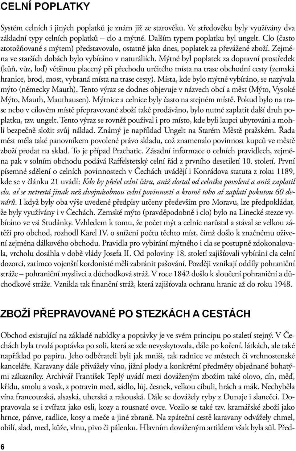 Mýtné byl poplatek za dopravní prostředek (kůň, vůz, loď) většinou placený při přechodu určitého místa na trase obchodní cesty (zemská hranice, brod, most, vybraná místa na trase cesty).