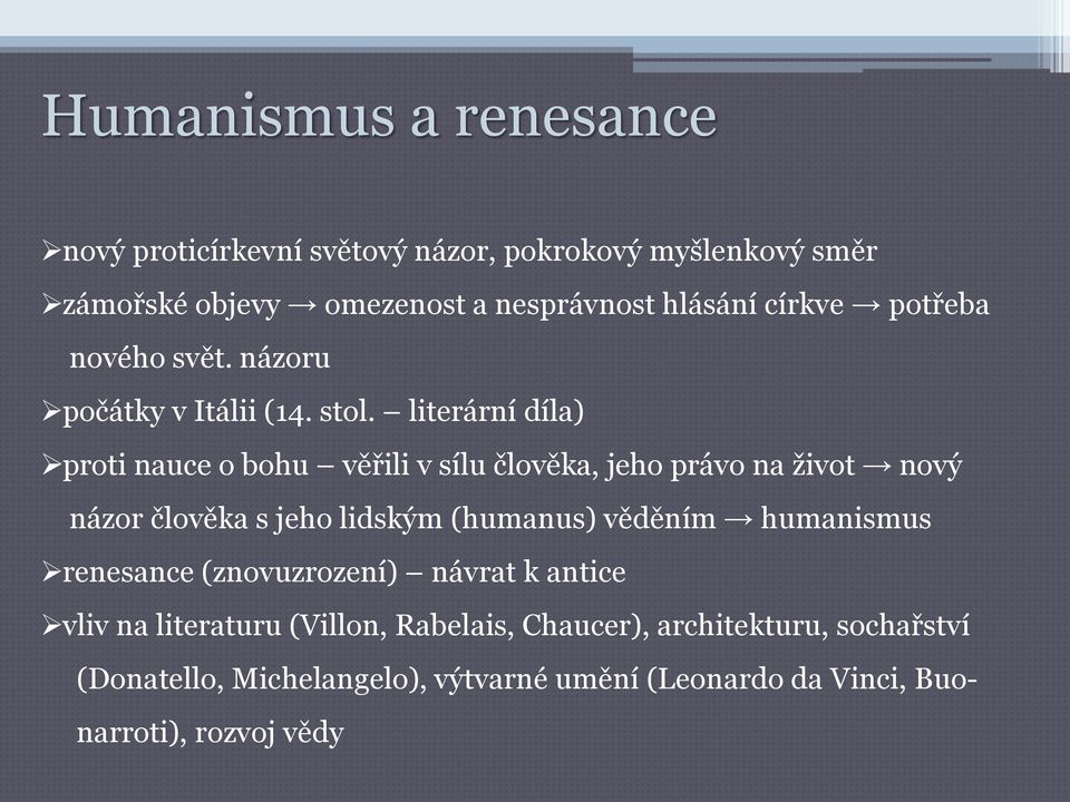 literární díla) proti nauce o bohu věřili v sílu člověka, jeho právo na život nový názor člověka s jeho lidským (humanus) věděním