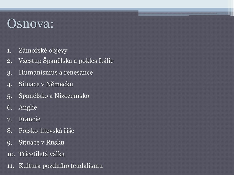 Situace v Německu 5. Španělsko a Nizozemsko 6. Anglie 7.