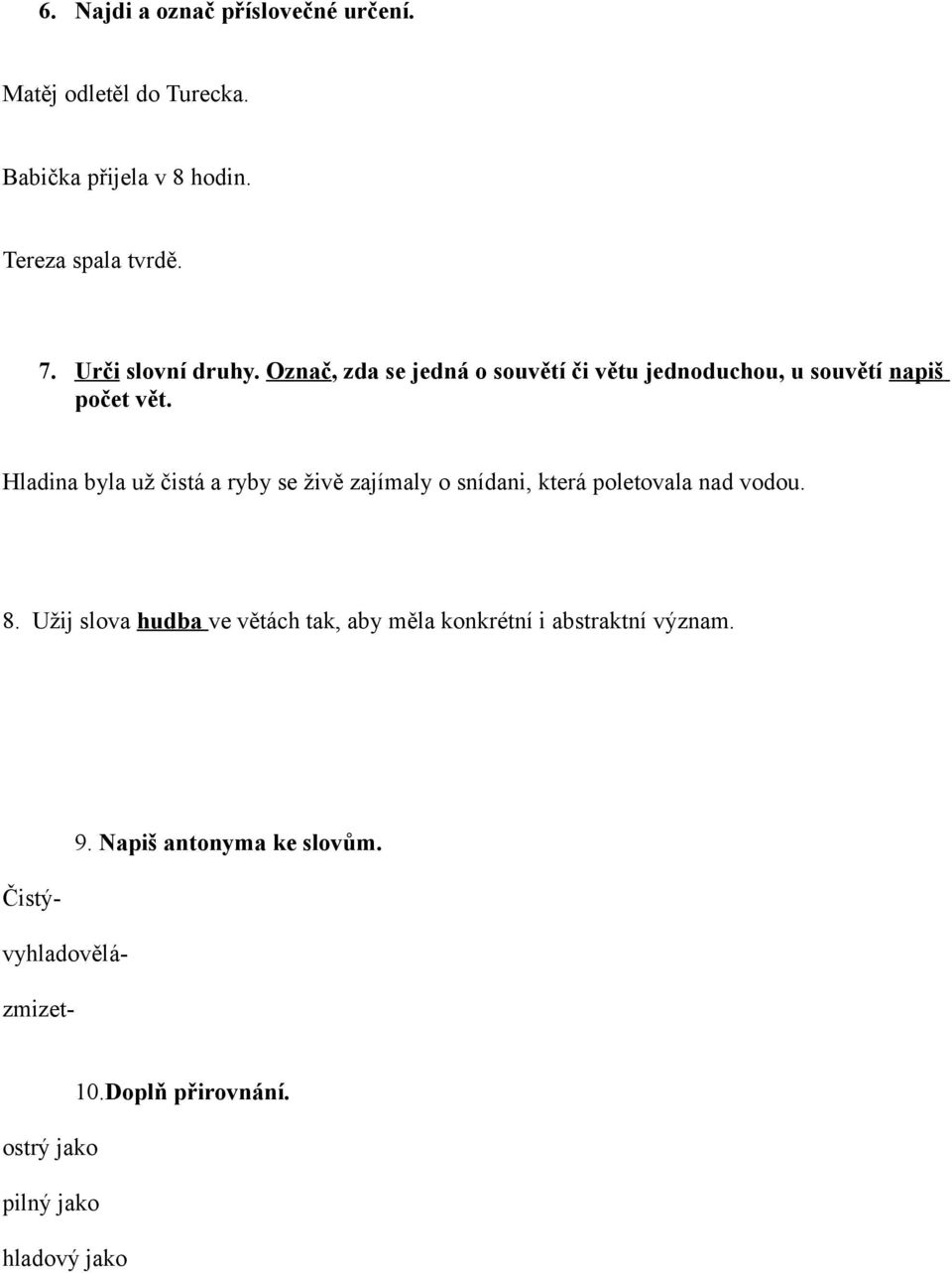 Hladina byla už čistá a ryby se živě zajímaly o snídani, která poletovala nad vodou. 8.