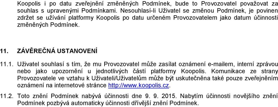 . ZÁVĚREČNÁ USTANOVENÍ 11.1. Uživatel souhlasí s tím, že mu Provozovatel může zasílat oznámení e-mailem, interní zprávou nebo jako upozornění u jednotlivých částí platformy Koopolis.