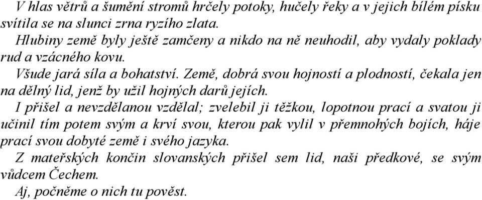 Země, dobrá svou hojností a plodností, čekala jen na dělný lid, jenž by užil hojných darů jejích.