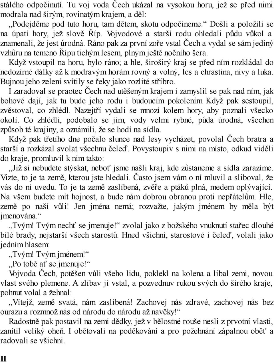 Ráno pak za první zoře vstal Čech a vydal se sám jediný vzhůru na temeno Řípu tichým lesem, plným ještě nočního šera.