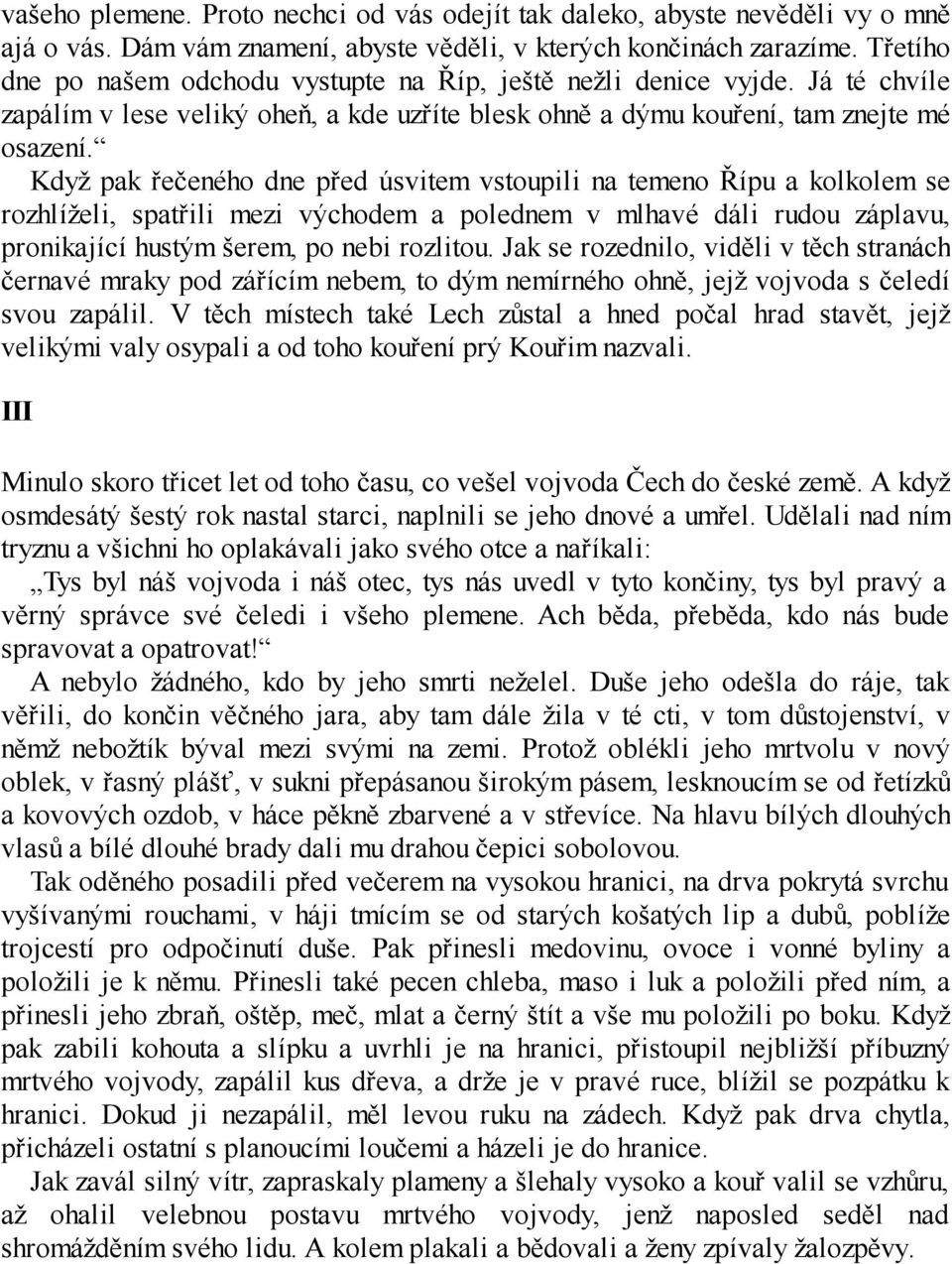 Když pak řečeného dne před úsvitem vstoupili na temeno Řípu a kolkolem se rozhlíželi, spatřili mezi východem a polednem v mlhavé dáli rudou záplavu, pronikající hustým šerem, po nebi rozlitou.