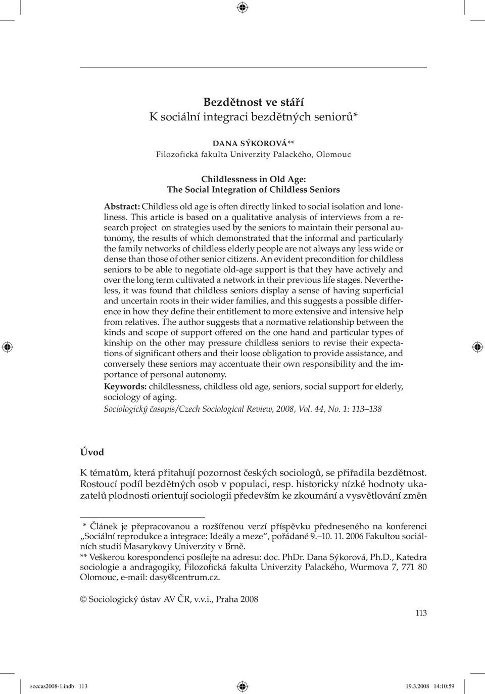 This article is based on a qualitative analysis of interviews from a research project on strategies used by the seniors to maintain their personal autonomy, the results of which demonstrated that the