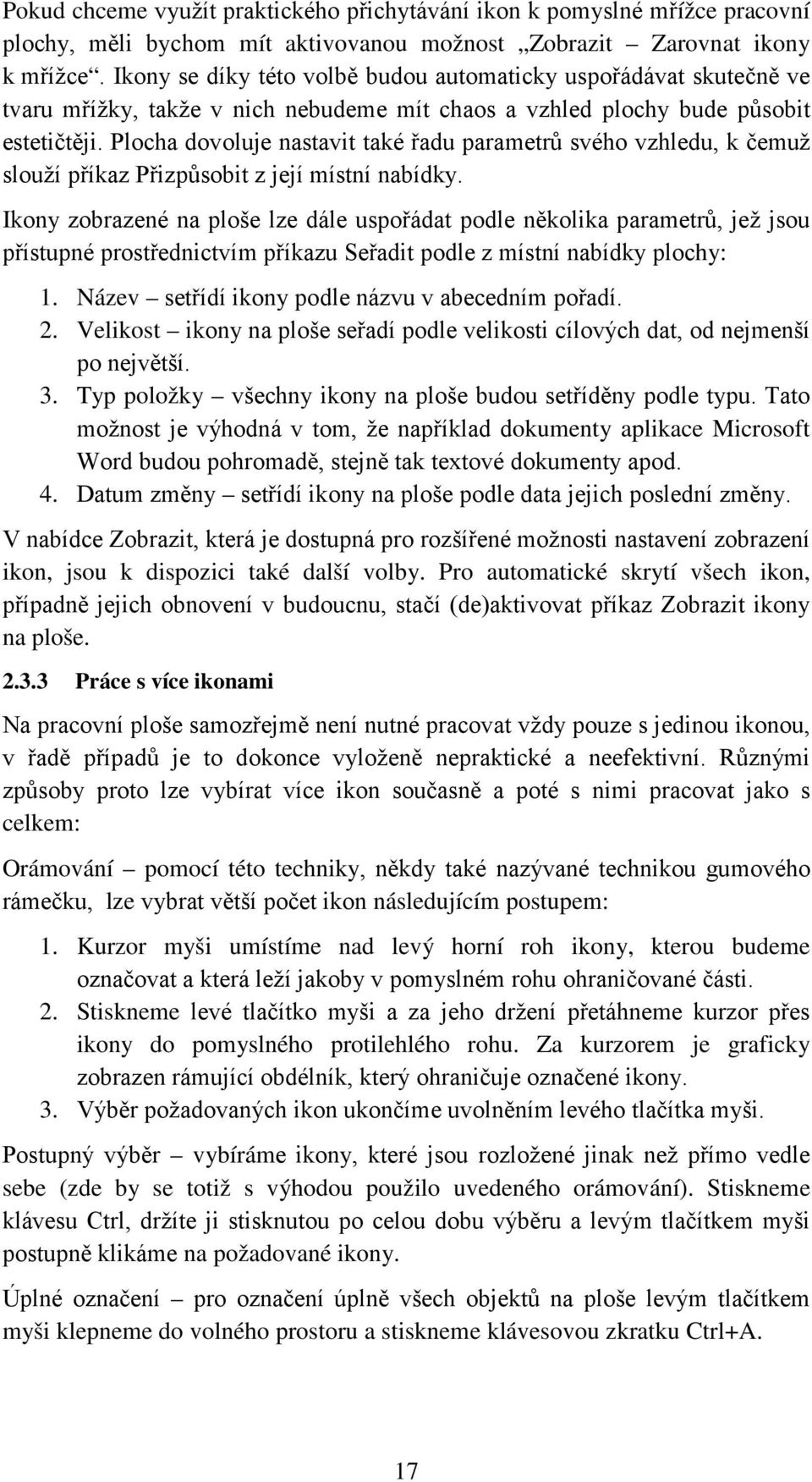 Plocha dovoluje nastavit také řadu parametrů svého vzhledu, k čemuž slouží příkaz Přizpůsobit z její místní nabídky.