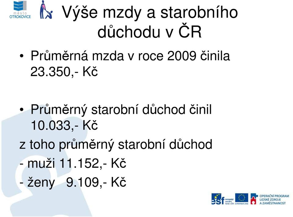 350,- Kč Průměrný starobní důchod činil 10.