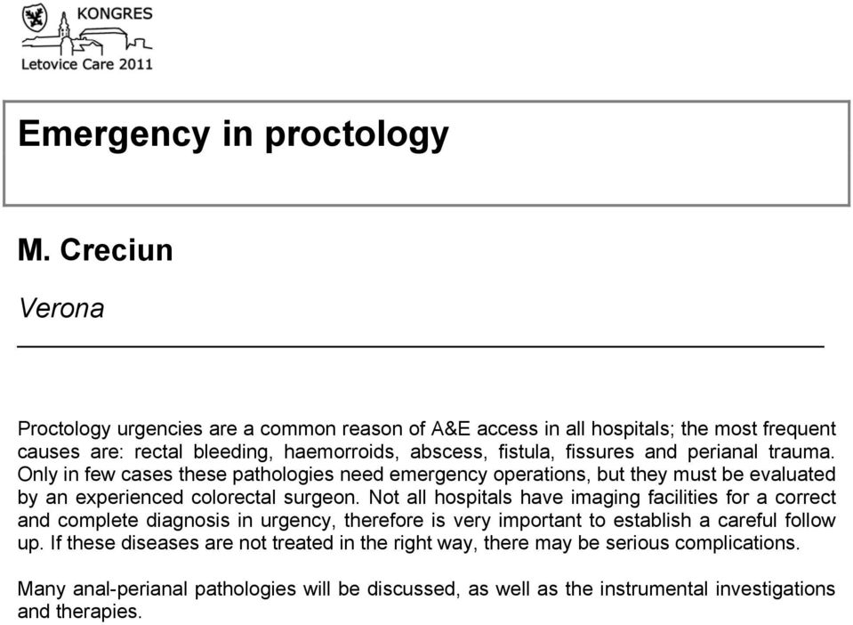 and perianal trauma. Only in few cases these pathologies need emergency operations, but they must be evaluated by an experienced colorectal surgeon.