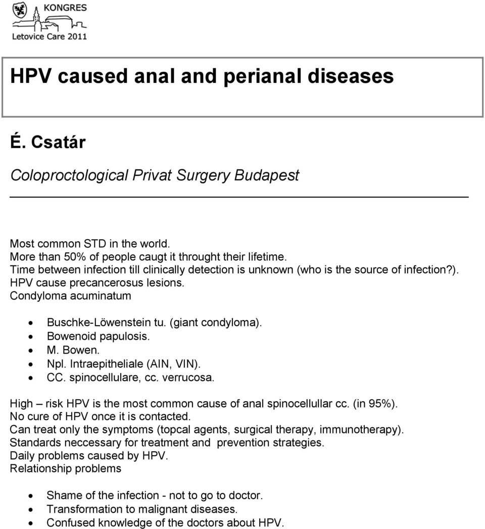 Bowenoid papulosis. M. Bowen. Npl. Intraepitheliale (AIN, VIN). CC. spinocellulare, cc. verrucosa. High risk HPV is the most common cause of anal spinocellullar cc. (in 95%).