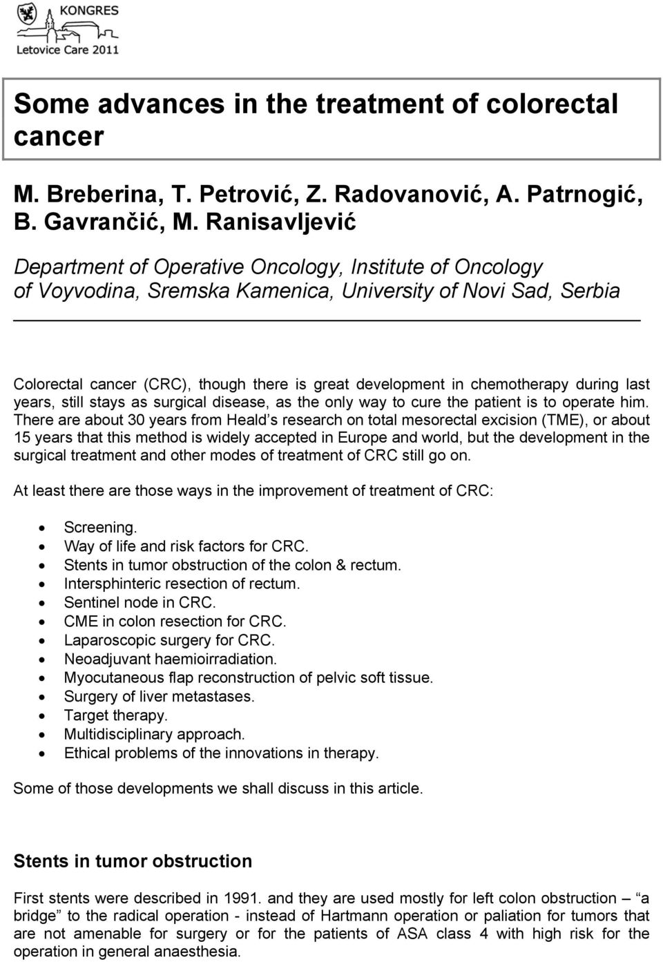 chemotherapy during last years, still stays as surgical disease, as the only way to cure the patient is to operate him.