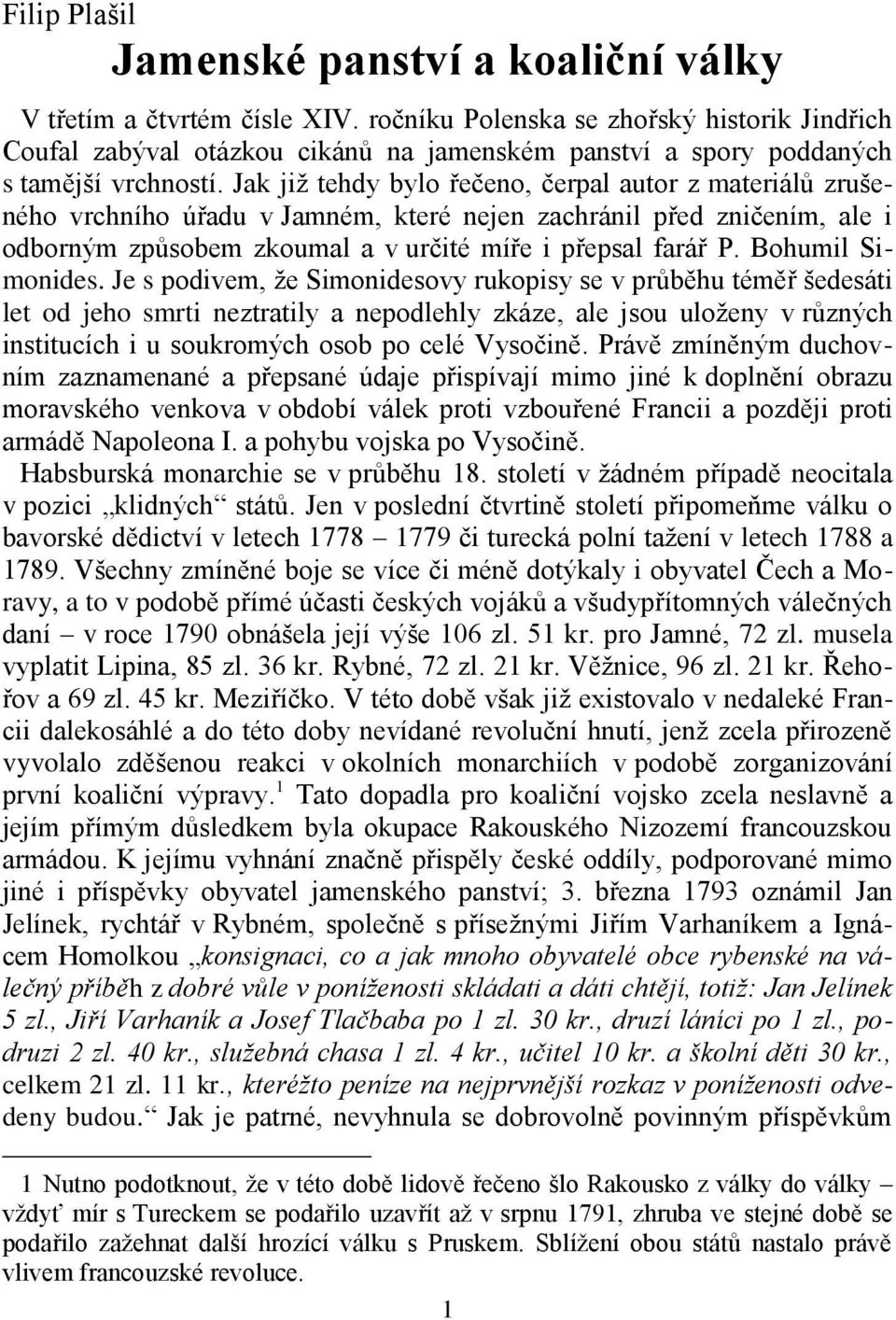 Jak již tehdy bylo řečeno, čerpal autor z materiálů zrušeného vrchního úřadu v Jamném, které nejen zachránil před zničením, ale i odborným způsobem zkoumal a v určité míře i přepsal farář P.