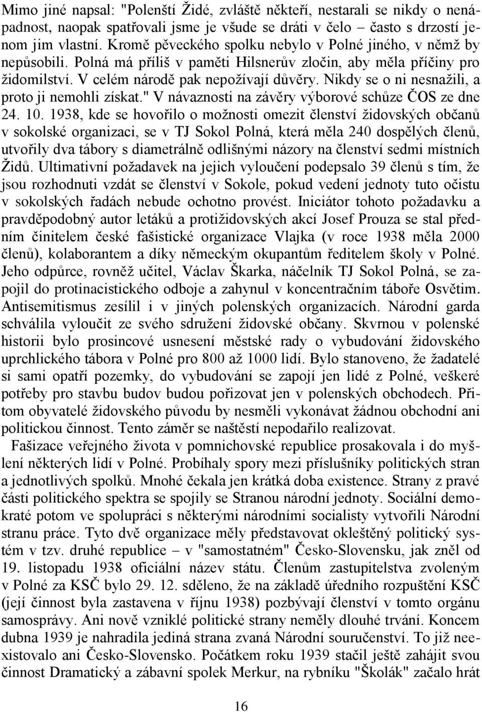 Nikdy se o ni nesnažili, a proto ji nemohli získat." V návaznosti na závěry výborové schůze ČOS ze dne 24. 10.