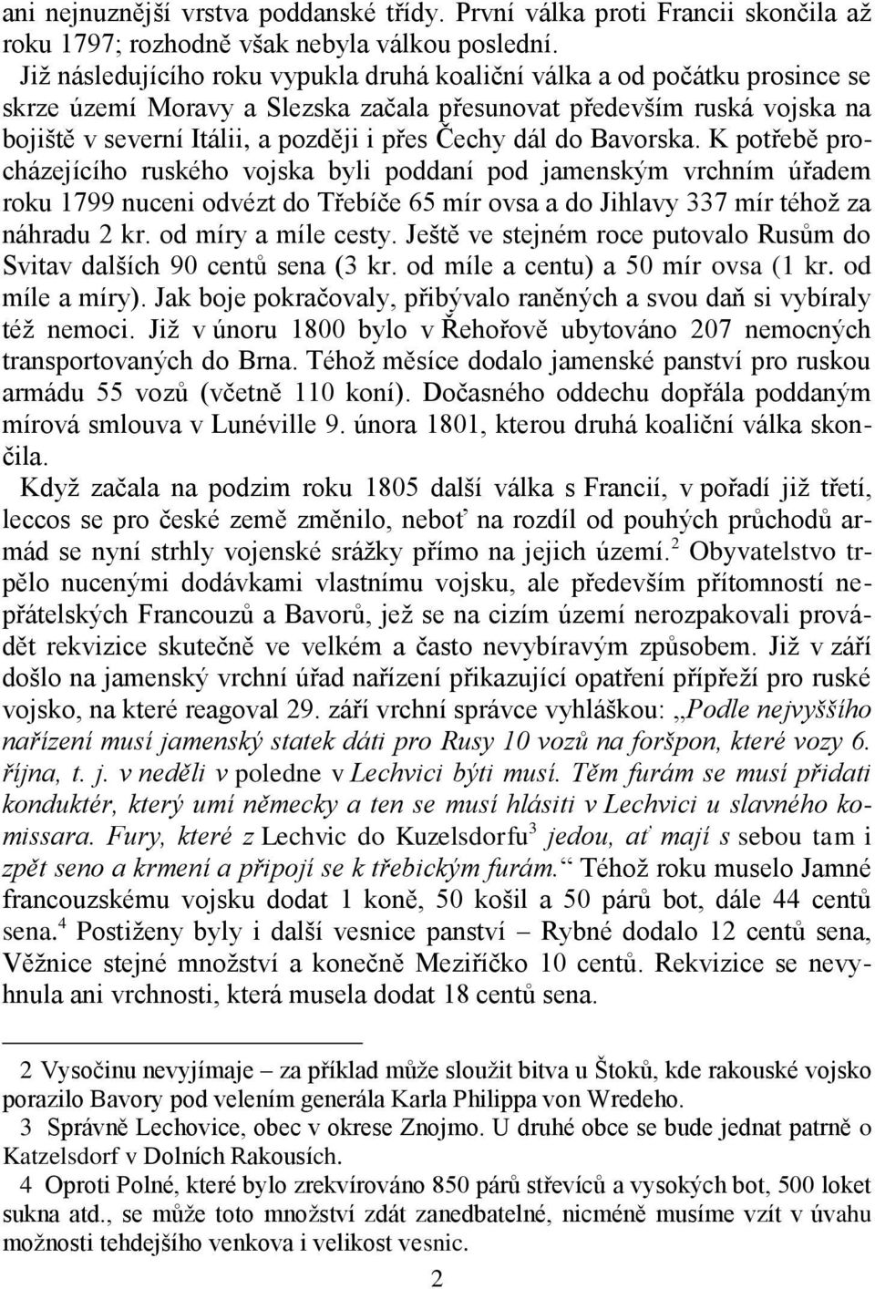 dál do Bavorska. K potřebě procházejícího ruského vojska byli poddaní pod jamenským vrchním úřadem roku 1799 nuceni odvézt do Třebíče 65 mír ovsa a do Jihlavy 337 mír téhož za náhradu 2 kr.