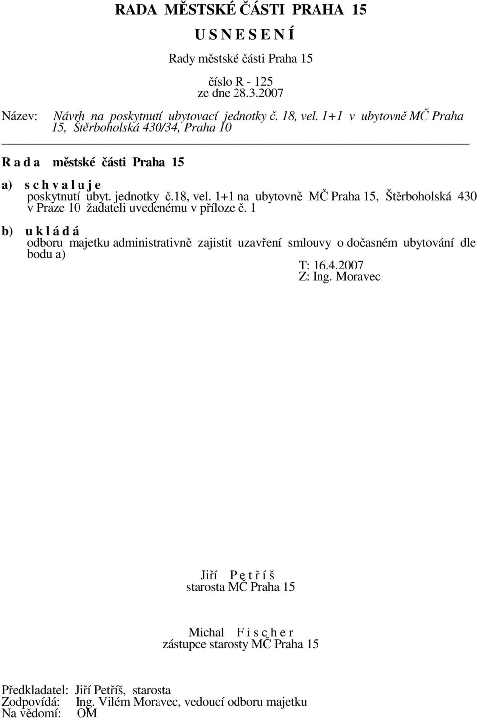 1+1 na ubytovně MČ Praha 15, Štěrboholská 430 v Praze 10 žadateli uvedenému v příloze č.