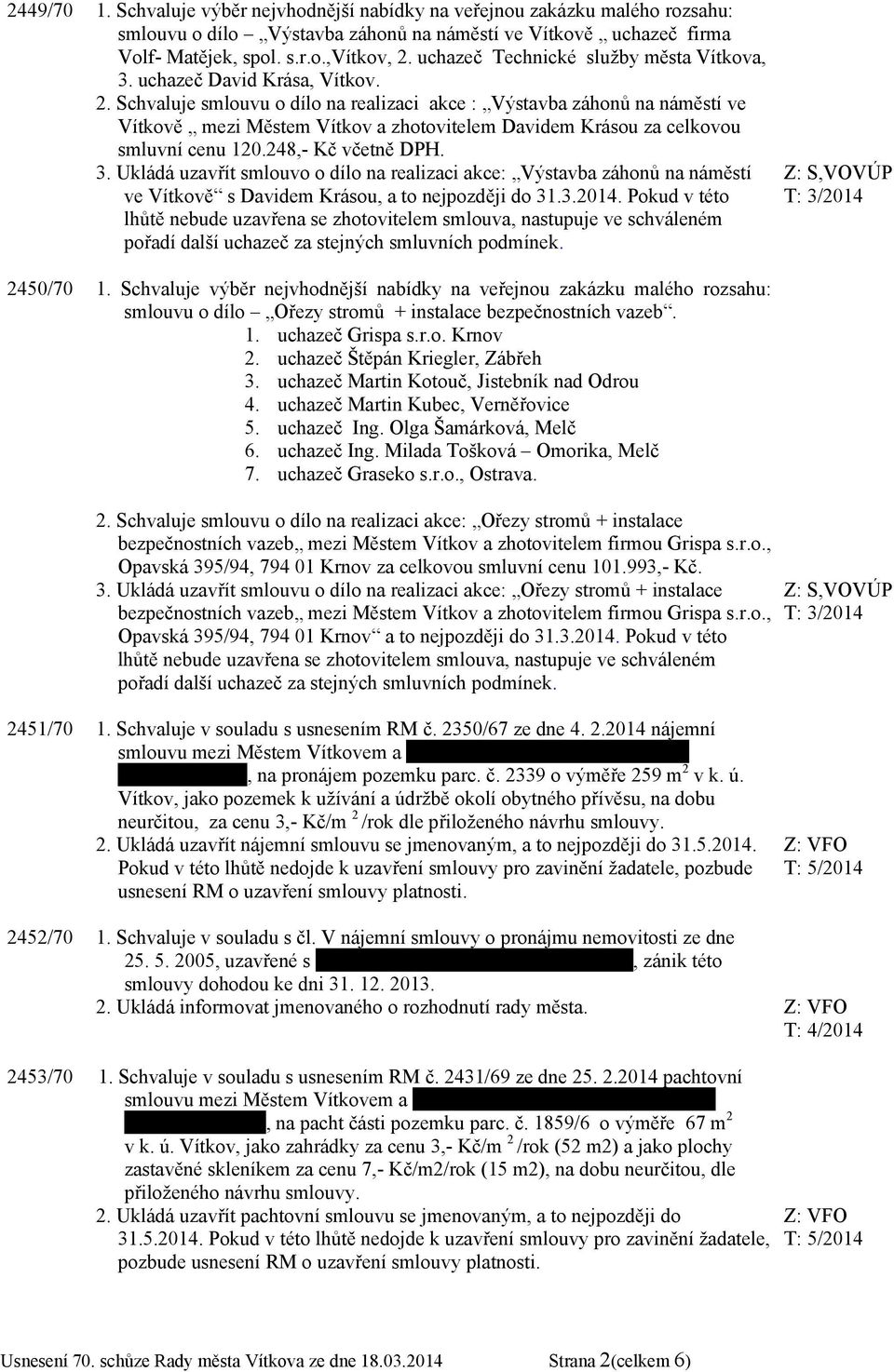 Schvaluje smlouvu o dílo na realizaci akce : Výstavba záhonů na náměstí ve Vítkově mezi Městem Vítkov a zhotovitelem Davidem Krásou za celkovou smluvní cenu 120.248,- Kč včetně DPH. 3.