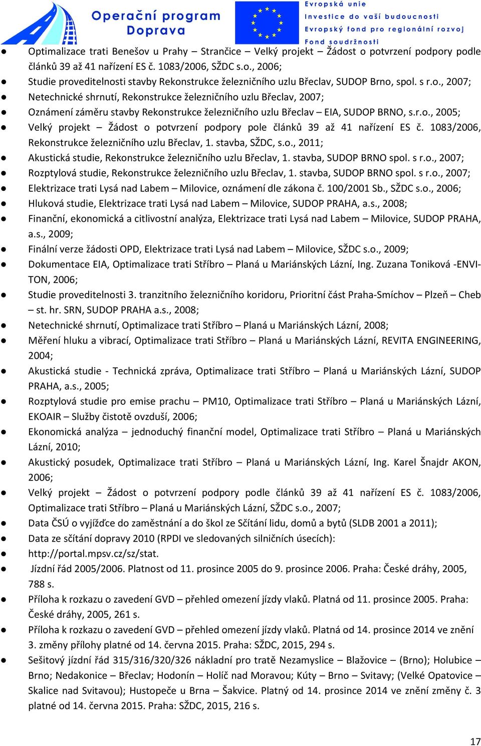 1083/2006, Rekonstrukce železničního uzlu Břeclav, 1. stavba, SŽDC, s.o., 2011; Akustická studie, Rekonstrukce železničního uzlu Břeclav, 1. stavba, SUDOP BRNO spol. s r.o., 2007; Rozptylová studie, Rekonstrukce železničního uzlu Břeclav, 1.