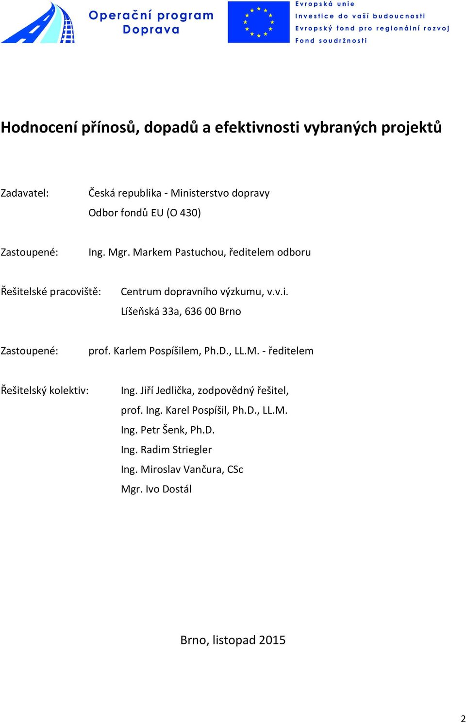 Karlem Pospíšilem, Ph.D., LL.M. - ředitelem Řešitelský kolektiv: Ing. Jiří Jedlička, zodpovědný řešitel, prof. Ing. Karel Pospíšil, Ph.