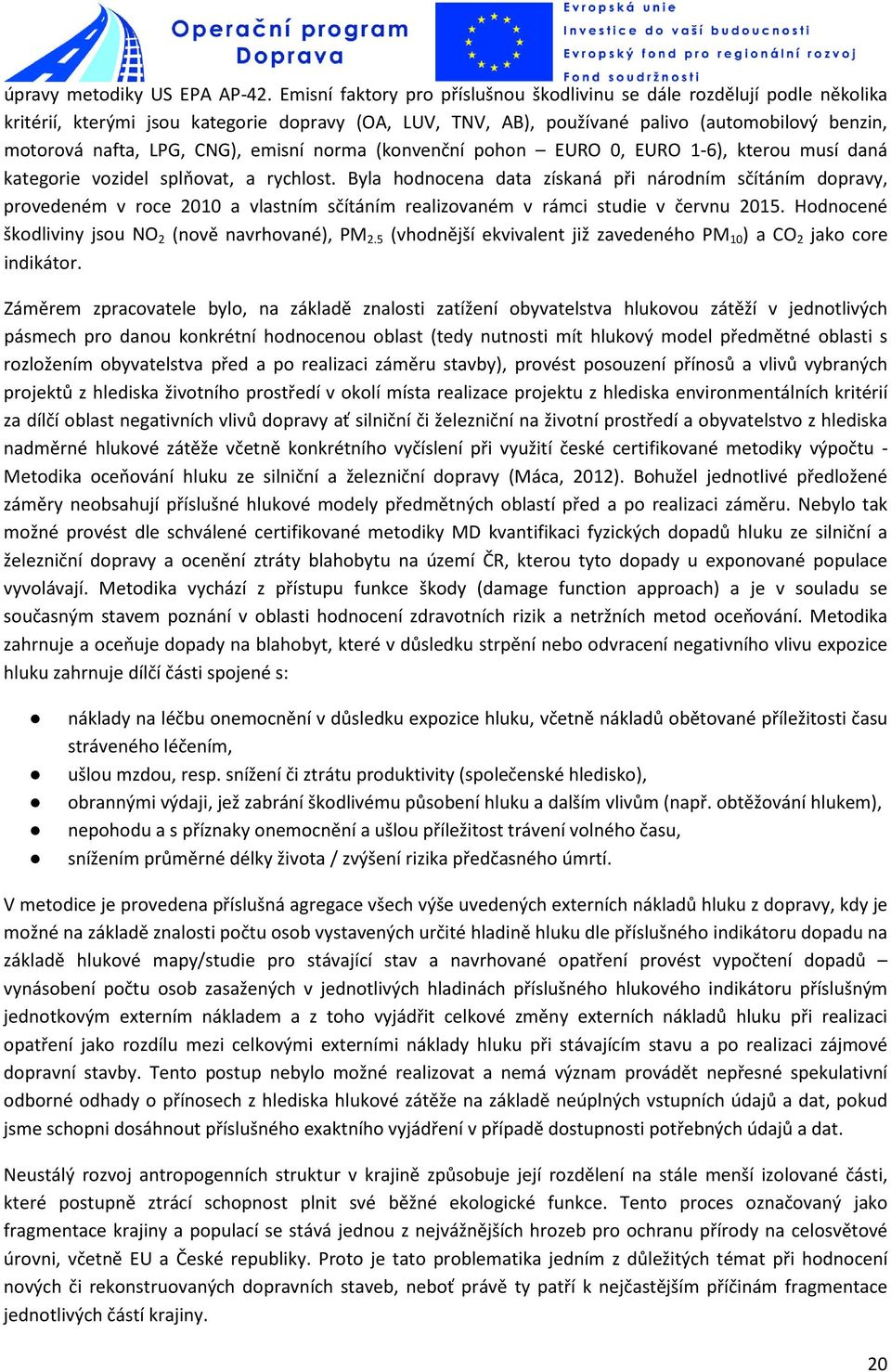 CNG), emisní norma (konvenční pohon EURO 0, EURO 1-6), kterou musí daná kategorie vozidel splňovat, a rychlost.