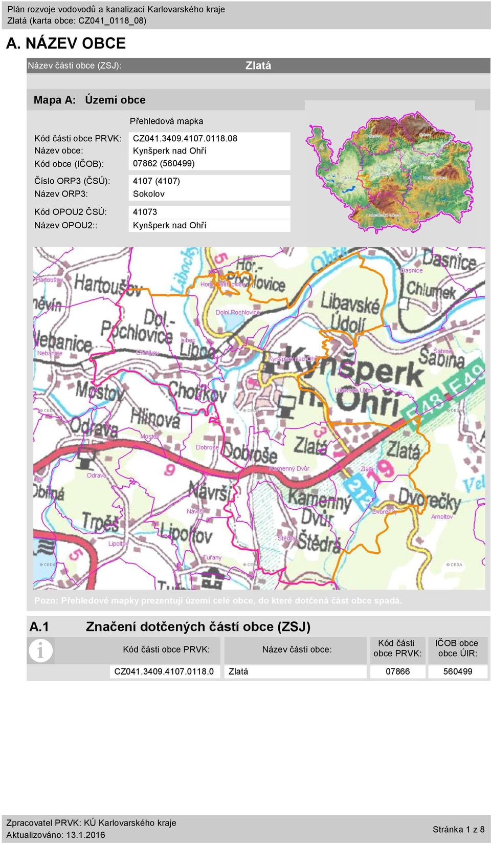 8 Název obce: Kynšperk nad Ohří Kód obce (IČOB): 7862 (56499) Číslo ORP3 (ČSÚ): 417 (417) Název ORP3: Sokolov Kód OPOU2 ČSÚ: 4173 Název