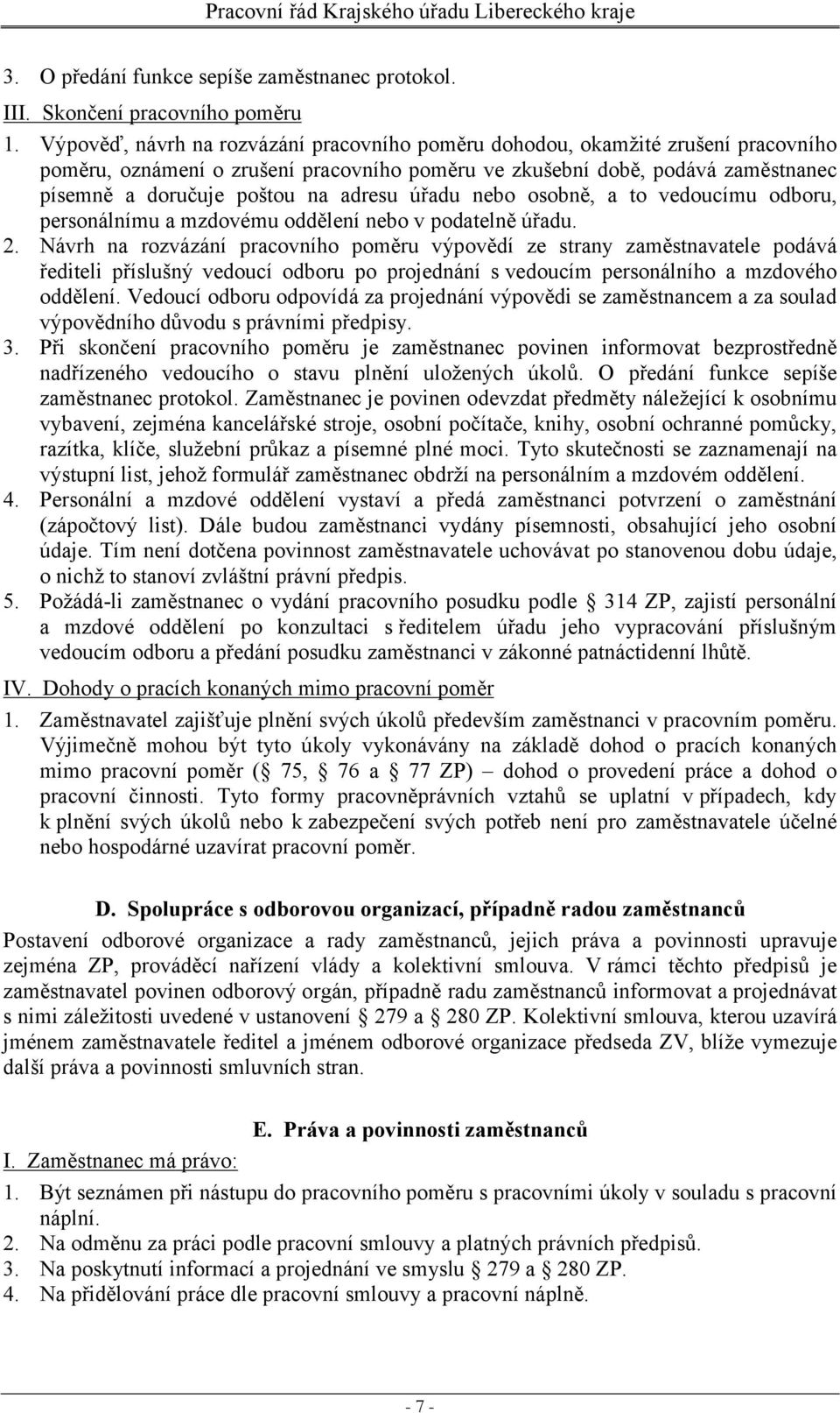 adresu úřadu nebo osobně, a to vedoucímu odboru, personálnímu a mzdovému oddělení nebo v podatelně úřadu. 2.