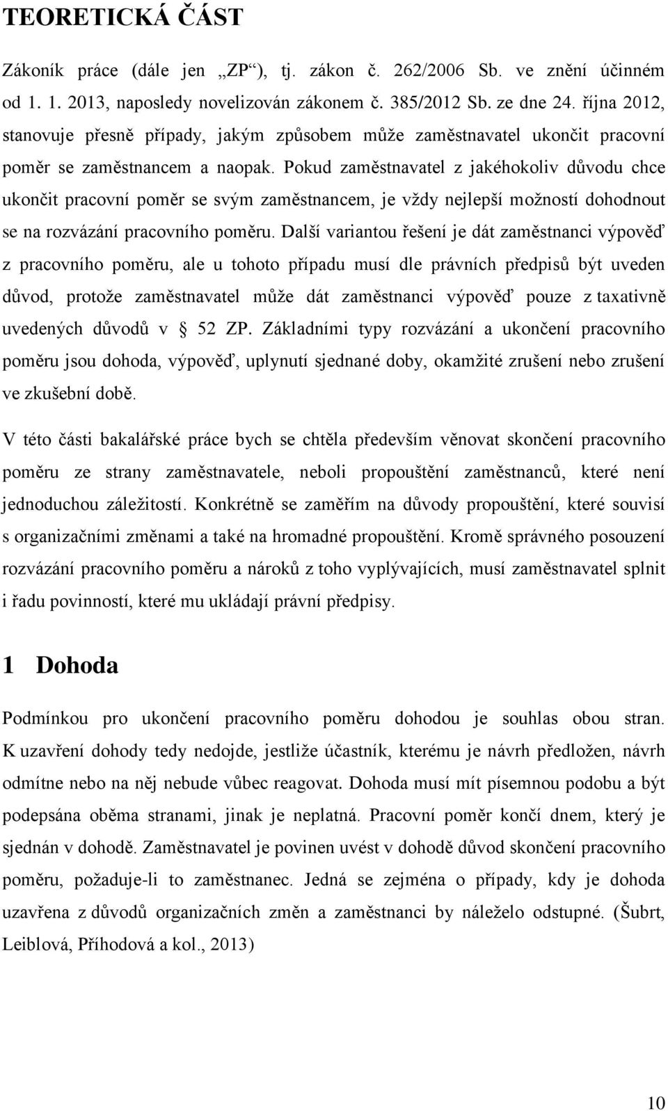 Pokud zaměstnavatel z jakéhokoliv důvodu chce ukončit pracovní poměr se svým zaměstnancem, je vždy nejlepší možností dohodnout se na rozvázání pracovního poměru.