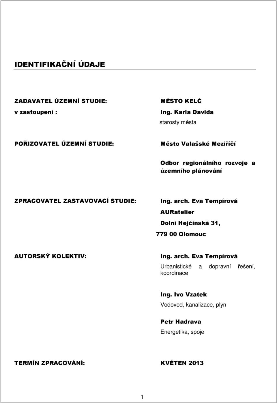 plánování ZPRACOVATEL ZASTAVOVACÍ STUDIE: Ing. arch.