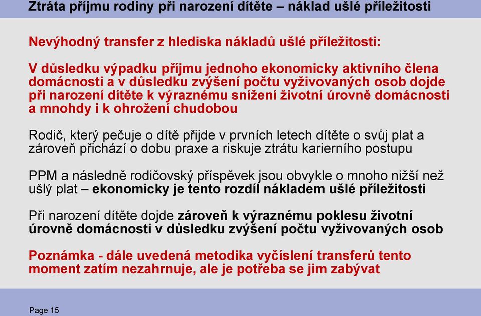 dítěte o svůj plat a zároveň přichází o dobu praxe a riskuje ztrátu karierního postupu PPM a následně rodičovský příspěvek jsou obvykle o mnoho nižší než ušlý plat ekonomicky je tento rozdíl nákladem