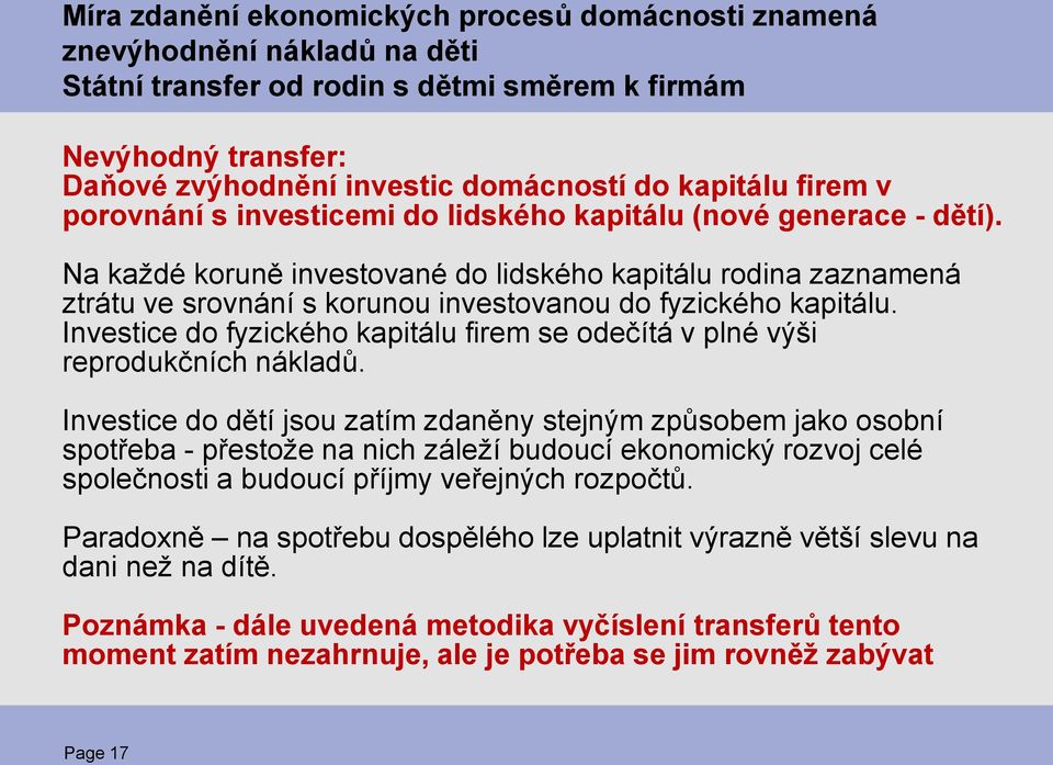 Na každé koruně investované do lidského kapitálu rodina zaznamená ztrátu ve srovnání s korunou investovanou do fyzického kapitálu.