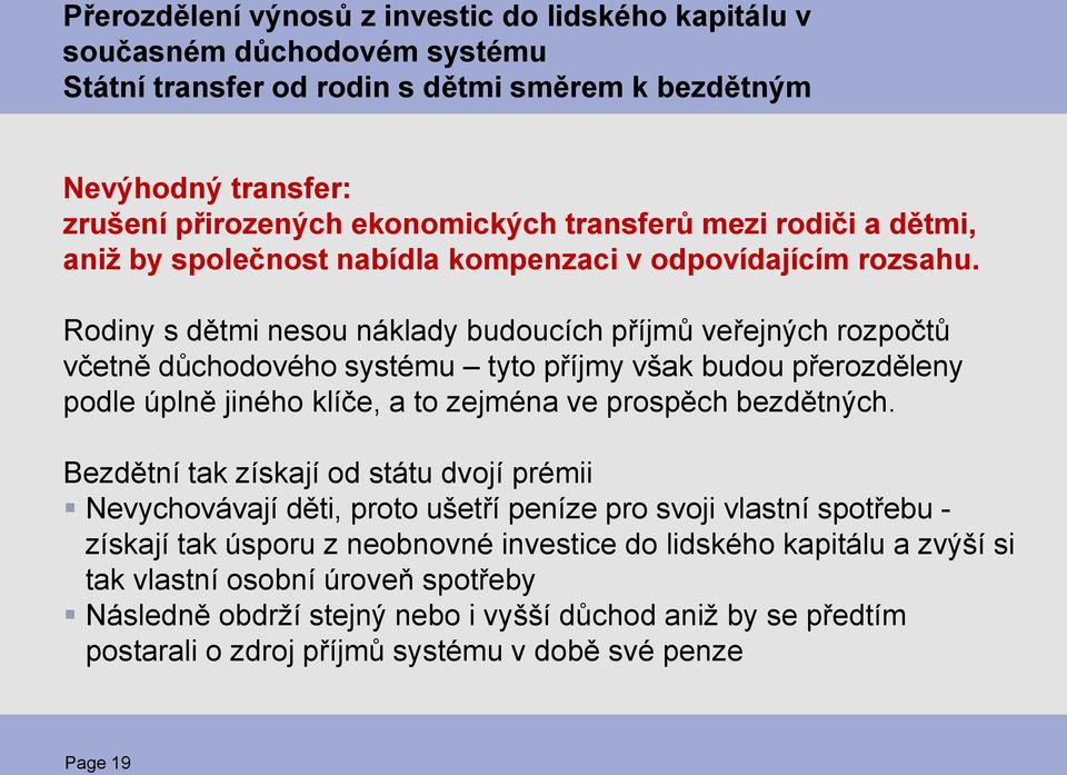 Rodiny s dětmi nesou náklady budoucích příjmů veřejných rozpočtů včetně důchodového systému tyto příjmy však budou přerozděleny podle úplně jiného klíče, a to zejména ve prospěch bezdětných.