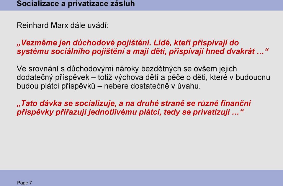 nároky bezdětných se ovšem jejich dodatečný příspěvek totiž výchova dětí a péče o děti, které v budoucnu budou plátci