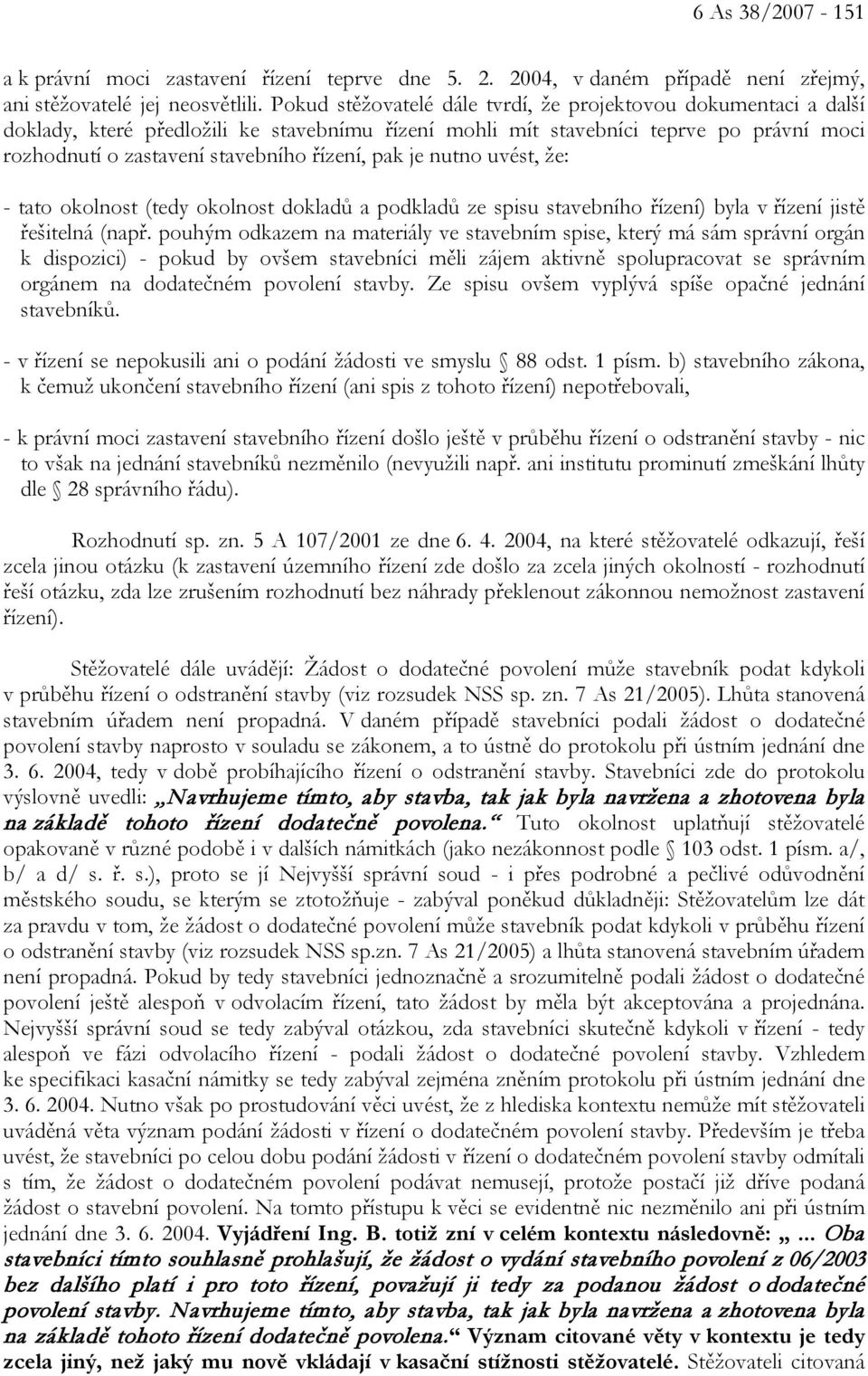 pak je nutno uvést, že: - tato okolnost (tedy okolnost dokladů a podkladů ze spisu stavebního řízení) byla v řízení jistě řešitelná (např.