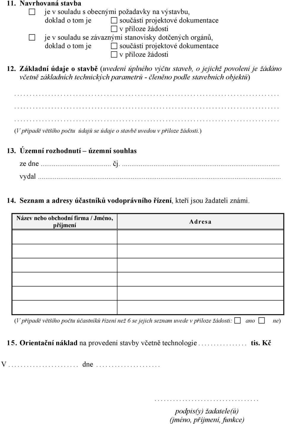 Základní údaje o stavbě (uvedení úplného výčtu staveb, o jejichž povolení je žádáno včetně základních technických parametrů - členěno podle stavebních objektů) (V případě většího počtu údajů se údaje