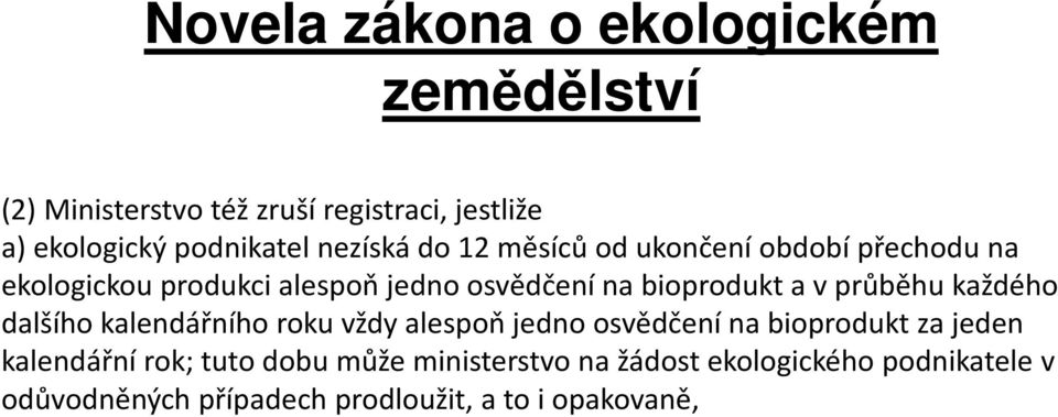 každého dalšího kalendářního roku vždy alespoň jedno osvědčení na bioprodukt za jeden kalendářní rok;