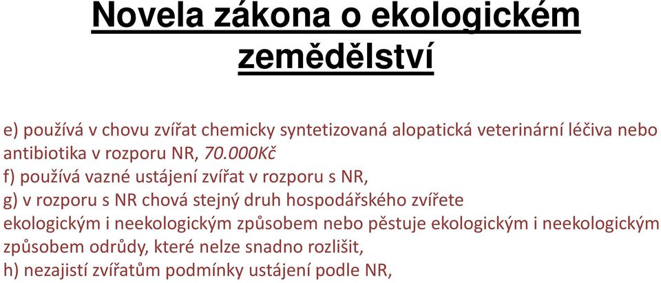 000Kč f) používá vazné ustájení zvířat v rozporu s NR, g) v rozporu s NR chová stejný druh