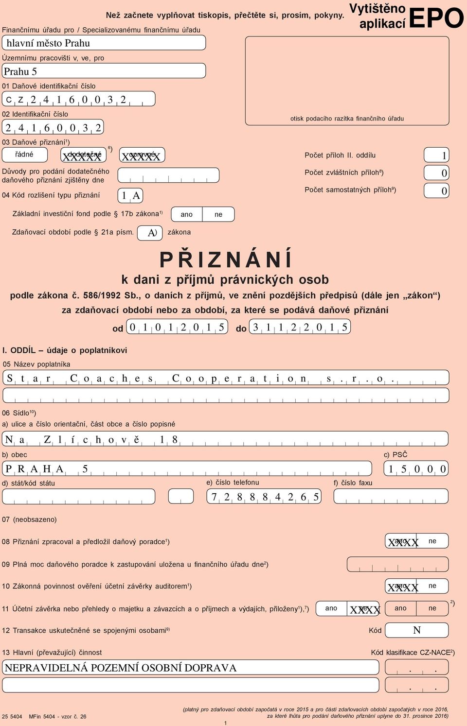 ODDÍL údaje o poplatníkovi 05 Název poplatníka Než začnete vyplňovat tiskopis, přečtěte si, prosím, pokyny. 6 ) opravné Základní investiční fond podle 7b zákona ) ano ne Zdaňovací podle a písm.