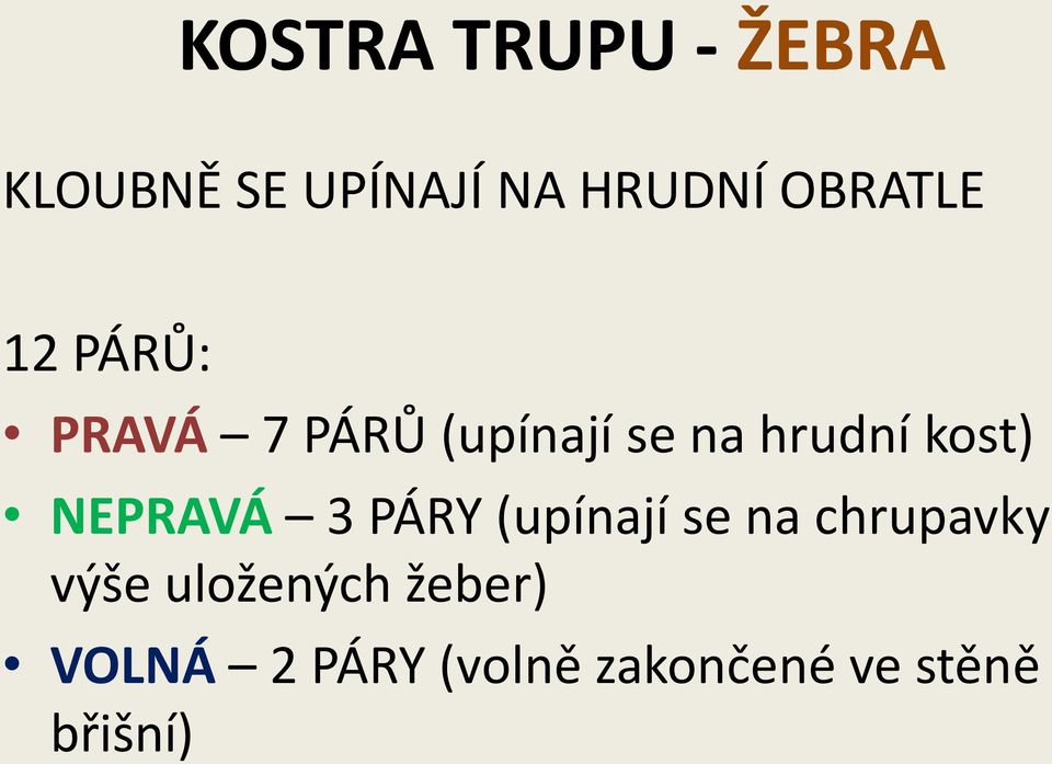 kost) NEPRAVÁ 3 PÁRY (upínají se na chrupavky výše