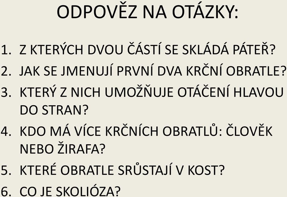 KTERÝ Z NICH UMOŽŇUJE OTÁČENÍ HLAVOU DO STRAN? 4.