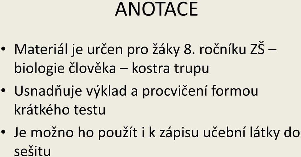 Usnadňuje výklad a procvičení formou krátkého