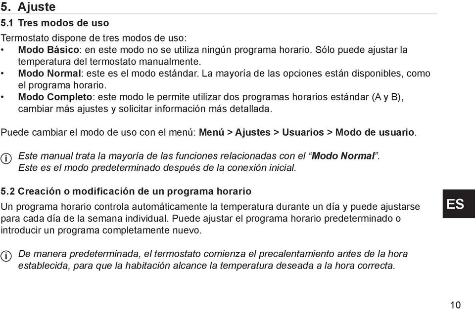 Modo Completo: este modo le permite utilizar dos programas horarios est $)A (" ndar (A y B), cambiar m $)A (" s ajustes y solicitar informaci (. n m (" s detallada.