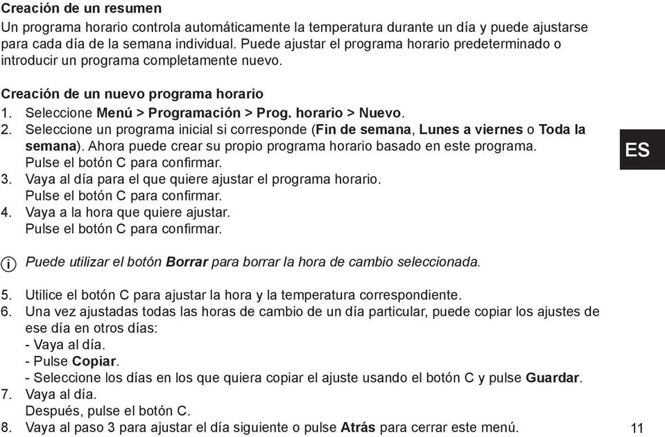 horario > Nuevo. 2. Seleccione un programa inicial si corresponde (Fin de semana, Lunes a viernes o Toda la semana). Ahora puede crear su propio programa horario basado en este programa.