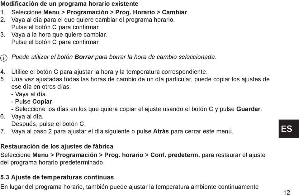 n Borrar para borrar la hora de cambio seleccionada. 4. Utilice el bot $)A (. n C para ajustar la hora y la temperatura correspondiente. 5.