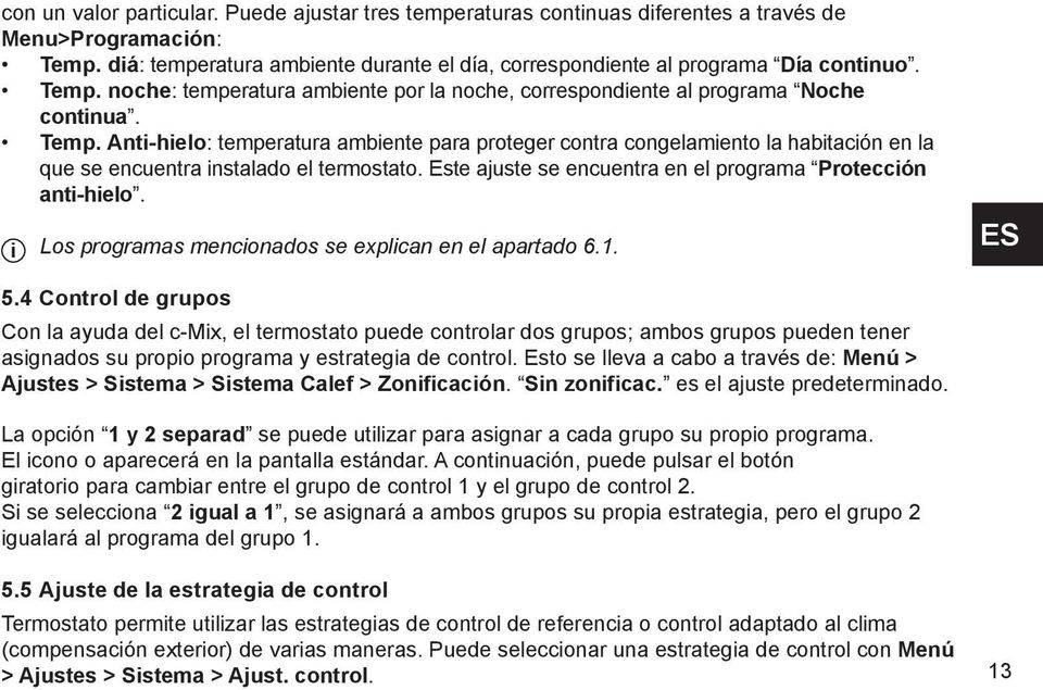 0 Noche continua $)A!1. Temp. Anti-hielo: temperatura ambiente para proteger contra congelamiento la habitaci $)A (. n en la que se encuentra instalado el termostato.