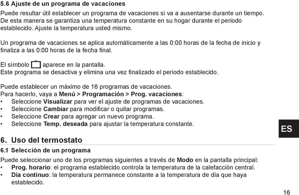 Un programa de vacaciones se aplica autom $)A (" ticamente a las 0:00 horas de la fecha de inicio y finaliza a las 0:00 horas de la fecha final. El s $)A (* mbolo x aparece en la pantalla.