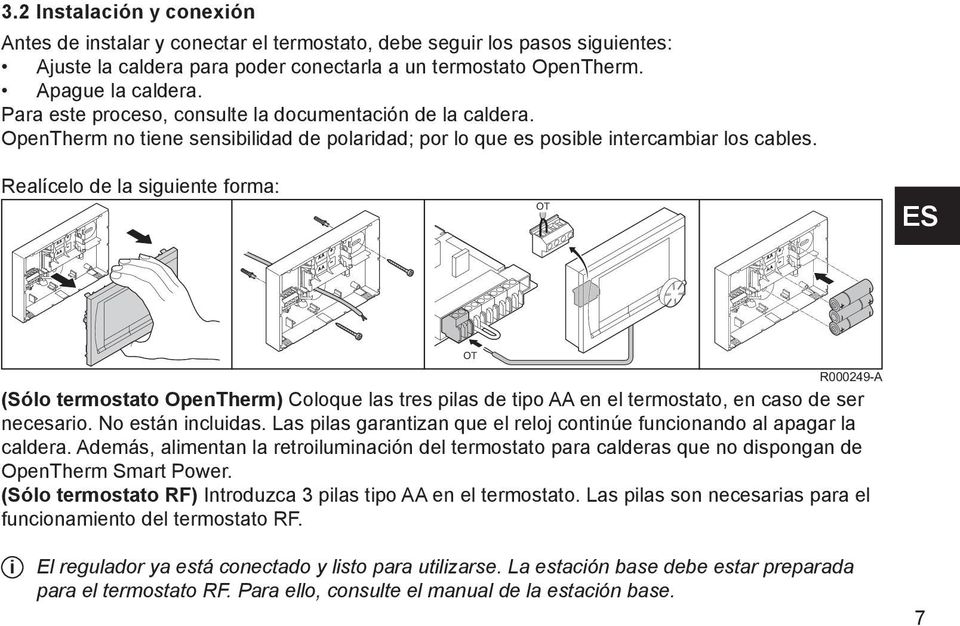 Real $)A (* celo de la siguiente forma: OT ES OT R000249-A (S $)A (. lo termostato OpenTherm) Coloque las tres pilas de tipo AA en el termostato, en caso de ser necesario. No est $)A (" n incluidas.