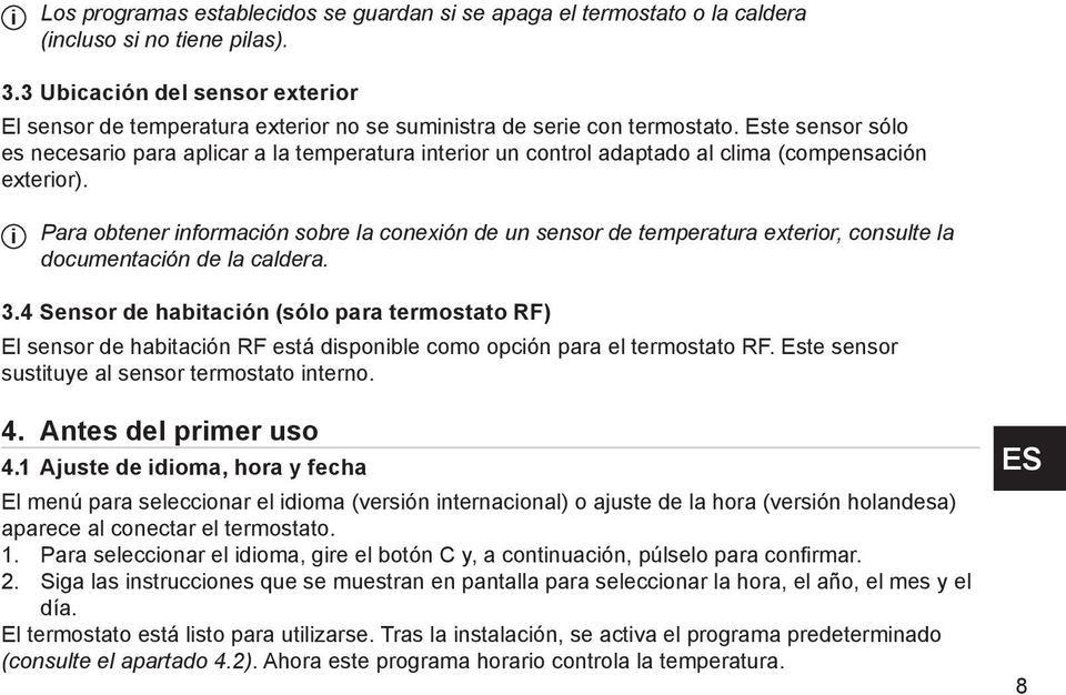 lo es necesario para aplicar a la temperatura interior un control adaptado al clima (compensaci $)A (. n exterior). i Para obtener informaci $)A (. n sobre la conexi (.