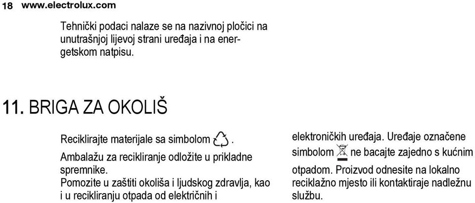 BRIGA ZA OKOLIŠ Reciklirajte materijale sa simbolom. Ambalažu za recikliranje odložite u prikladne spremnike.