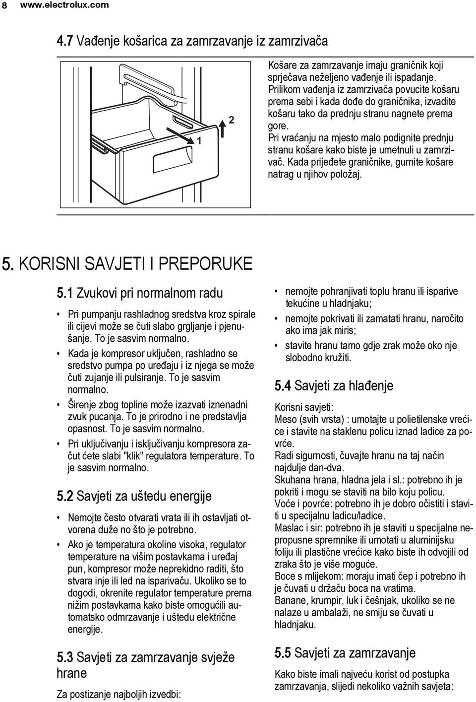 Pri vraćanju na mjesto malo podignite prednju stranu košare kako biste je umetnuli u zamrzivač. Kada prijeđete graničnike, gurnite košare natrag u njihov položaj. 5. KORISNI SAVJETI I PREPORUKE 5.