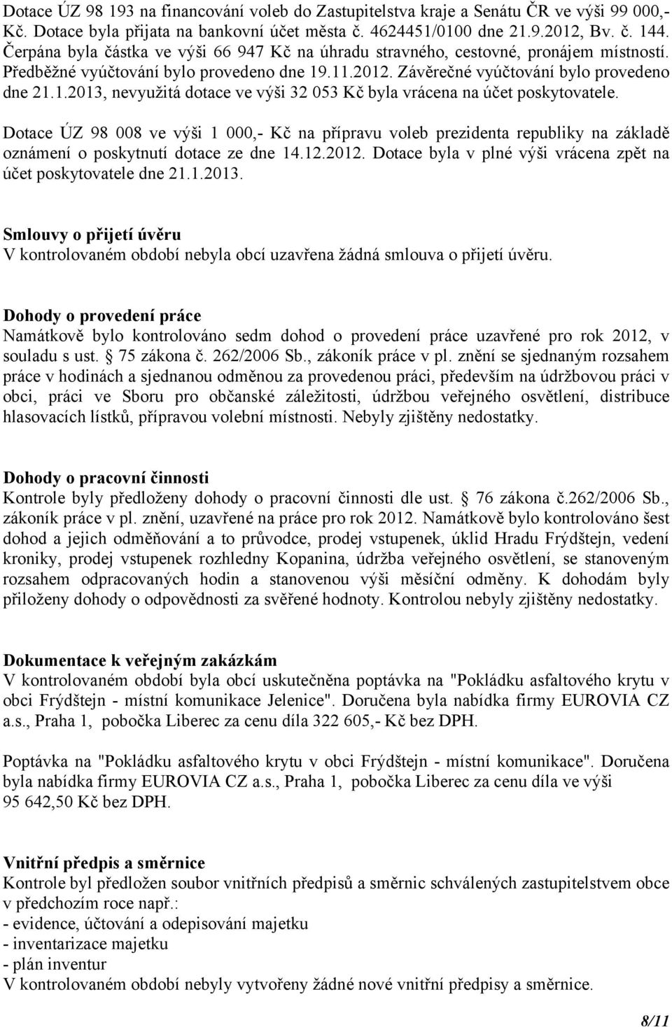 .11.2012. Závěrečné vyúčtování bylo provedeno dne 21.1.2013, nevyužitá dotace ve výši 32 053 Kč byla vrácena na účet poskytovatele.