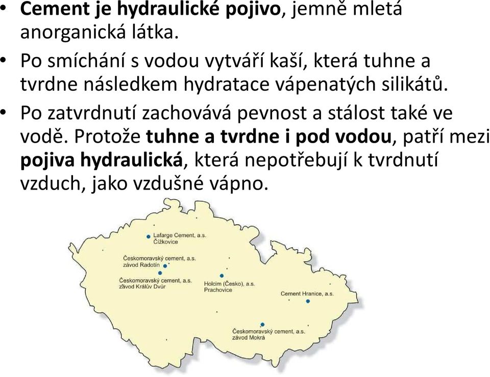 vápenatých silikátů. Po zatvrdnutí zachovává pevnost a stálost také ve vodě.